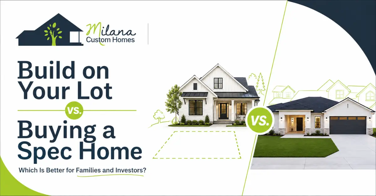 Build on Your Lot vs Buying a Spec Home featured image by Milana Custom Homes